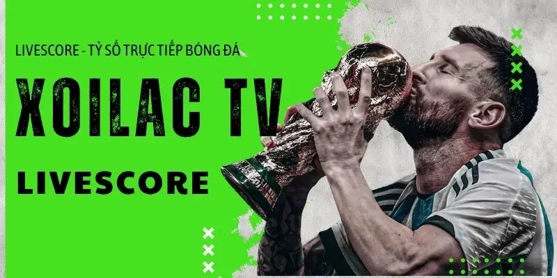 Livescore Cách khai thác Livescore Xoilac hiệu quả