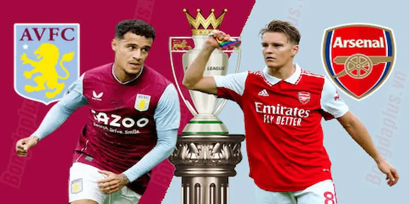 Arsenal đấu với Aston Villa Trận tâm điểm của Ngoại hạng Anh