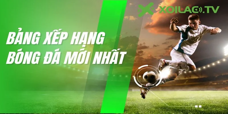 bảng xếp hạng Vai trò của bảng xếp hạng trong bóng đá